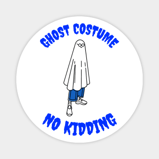 Ghost Costume No Kidding Funny Halloween Design Magnet